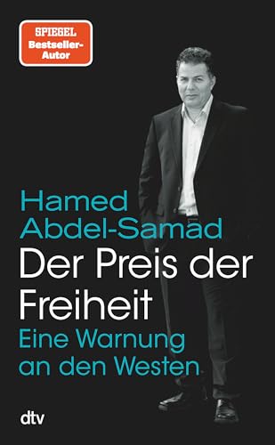 Abdel-Samad, Hamed - Der Preis der Freiheit: Eine Warnung an den Westen | Abdel-Samad zahlt den Preis der Freiheit: Er lebt seit zehn Jahren unter Polizeischutz. »Ein ägyptischer Salman Rushdie.« ›SZ‹