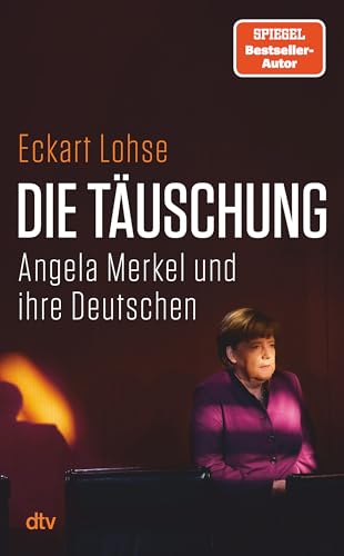 Lohse, Dr. Eckart - Die Täuschung: Angela Merkel und ihre Deutschen | Was ist schiefgegangen in 16 langen Jahren? Migration, Russland, Infrastruktur, Verteidigung. Der FAZ-Redakteur findet Erklärungen.