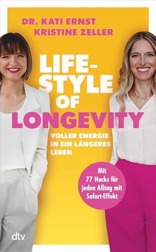 Ernst, Dr. Kati, Zeller, Kristine - Lifestyle of Longevity: Voller Energie in ein längeres Leben | Mit 77 Hacks für jeden Alltag mit Sofort-Effekt