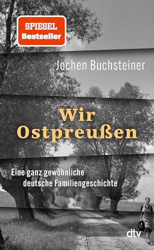 Buchsteiner, Jochen - Wir Ostpreußen: Eine ganz gewöhnliche deutsche Familiengeschichte | 80 Jahre nach der Flucht: eine Reise zurück.