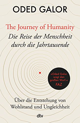 Galor, Oded, Jendricke, Dr. Bernhard, Wollermann, Thomas - The Journey of Humanity – Die Reise der Menschheit durch die Jahrtausende: Über die Entstehung von Wohlstand und Ungleichheit | »Mehr Weltverständnis ist (…) kaum zu haben.« Deutschlandfunk