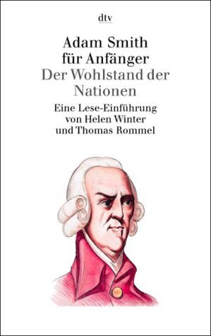 - Adam Smith für Anfänger: Der Wohlstand der Nationen: Eine Lese-Einführung