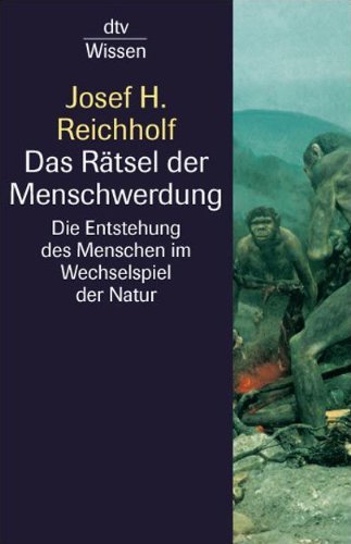 - Das Rätsel der Menschwerdung: Die Entstehung des Menschen im Wechselspiel der Natur