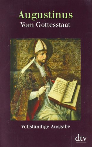  - Vom Gottesstaat (De civitate Dei): Vollständige Ausgabe in einem Band Buch 1 bis 10, Buch 11 bis 22