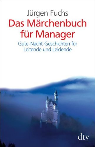  - Das Märchenbuch für Manager: Gute-Nacht-Geschichten für Leitende und Leidende