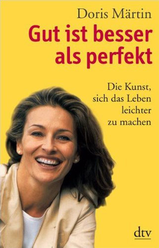 - Gut ist besser als perfekt: Die Kunst, sich das Leben leichter zu machen