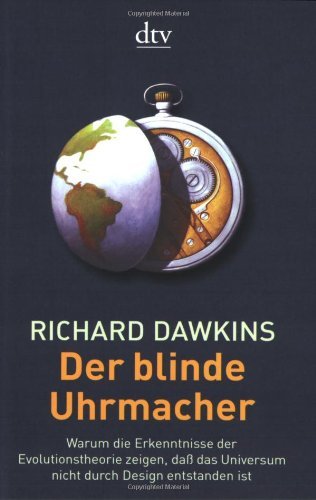 Dawkins, Richard - Der blinde Uhrmacher: Warum die Erkenntnisse der Evolutionstheorie zeigen, daß das Universum nicht durch Design entstanden ist