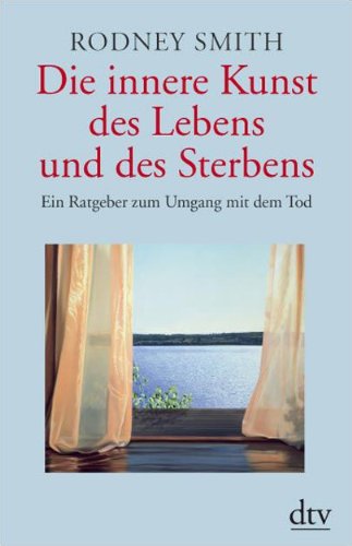 Smith, Rodney - Die innere Kunst des Lebens und des Sterbens: Ein Ratgeber zum Umgang mit dem Tod