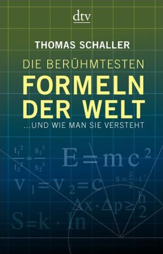 - Die berühmtesten Formeln der Welt: ... und wie man sie versteht