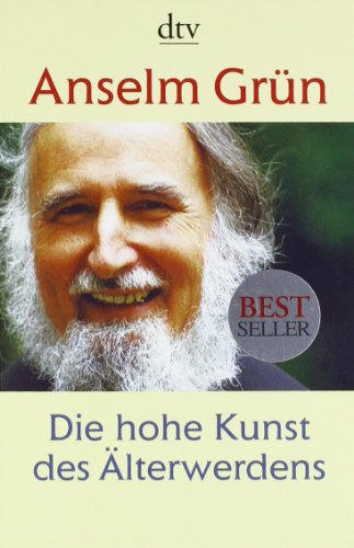 Grün, Anselm - Die hohe Kunst des Älterwerdens