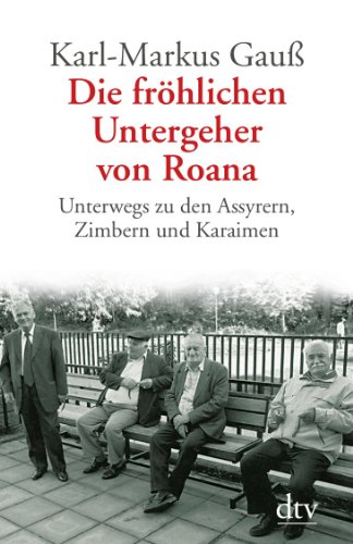 - Die fröhlichen Untergeher von Roana: Unterwegs zu den Assyrern, Zimbern und Karaimen