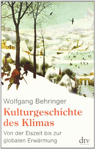  - Kulturgeschichte des Klimas: Von der Eiszeit bis zur globalen Erwärmung