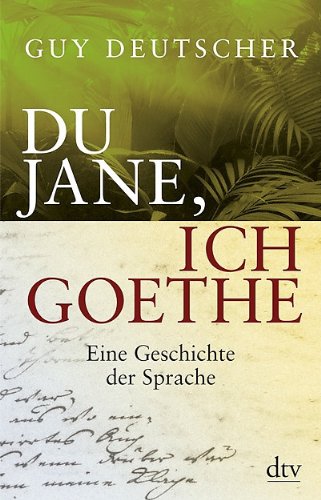 - Du Jane, ich Goethe: Eine Geschichte der Sprache