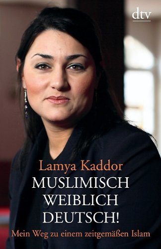 - Muslimisch - weiblich - deutsch!: Mein Weg zu einem zeitgemäßen Islam