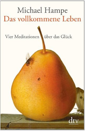  - Das vollkommene Leben: Vier Meditationen über das Glück