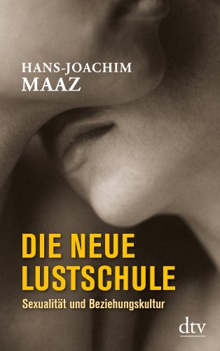 - Die neue Lustschule: Sexualität und Beziehungskultur