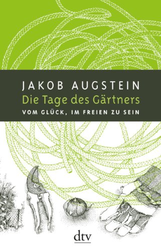  - Die Tage des Gärtners: Vom Glück, im Freien zu sein