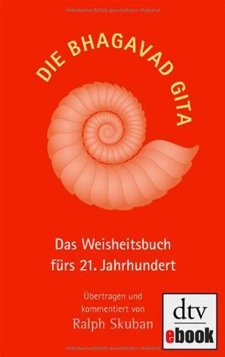 Skuban, Ralph - Die Bhagavad Gita: Das Weisheitsbuch fürs 21. Jahrhundert Übertragen und kommentiert von Ralph Skuban