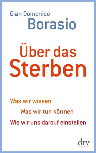  - Über das Sterben: Was wir wissen. Was wir tun können. Wie wir uns darauf einstellen