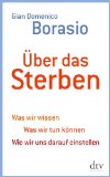  - Wie wollen wir sterben?: Ein ärztliches Plädoyer für eine neue Sterbekultur in Zeiten der Hochleistungsmedizin