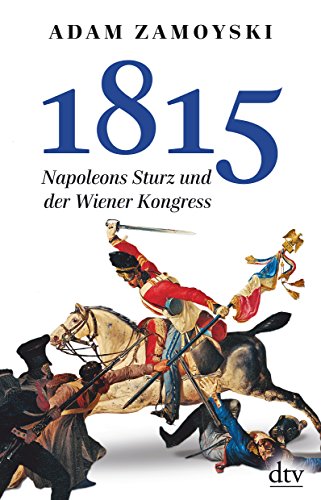  - 1815: Napoleons Sturz und der Wiener Kongreß