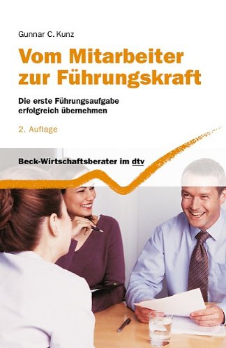 - Vom Mitarbeiter zur Führungskraft: Die erste Führungsaufgabe erfolgreich übernehmen