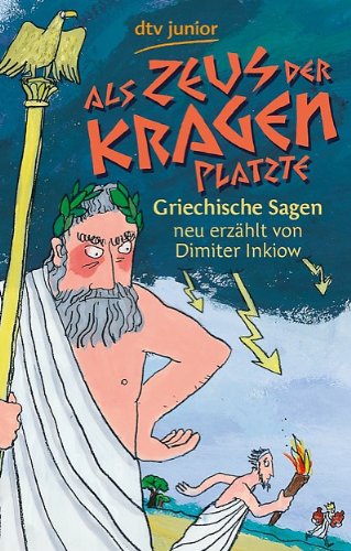  - Als Zeus der Kragen platzte: Griechische Sagen neu erzählt von Dimiter Inkiow