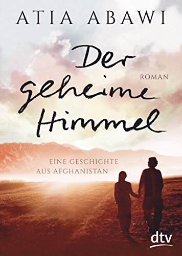- Der geheime Himmel Eine Geschichte aus Afghanistan: Roman