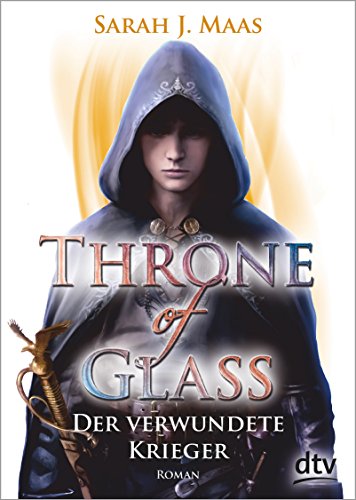 - Throne of Glass 6 - Der verwundete Krieger: Roman
