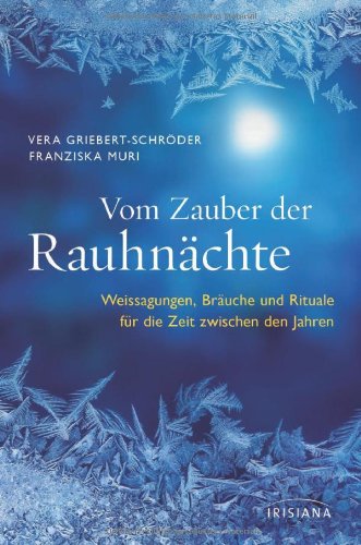 - Vom Zauber der Rauhnächte: Weissagungen, Rituale und Bräuche für die Zeit zwischen den Jahren