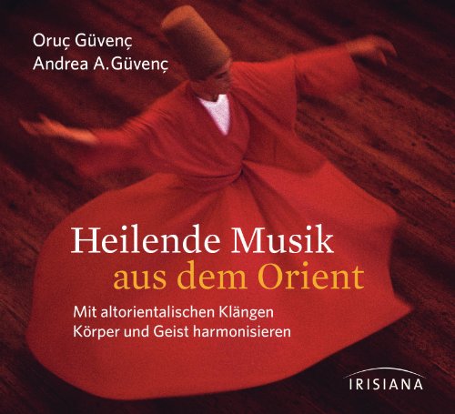 - Heilende Musik aus dem Orient CD: Mit altorientalischen Klängen Körper und Geist harmonisieren