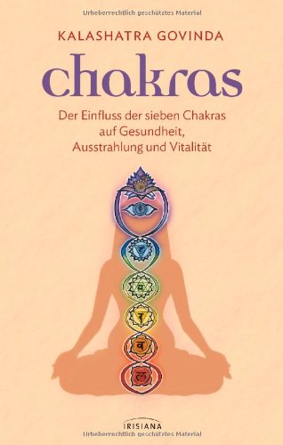 - Chakras: Der Einfluss der sieben Chakras auf Gesundheit, Ausstrahlung und Vitalität