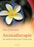  - Himmlische Düfte: Das grosse Buch der Aromatherapie