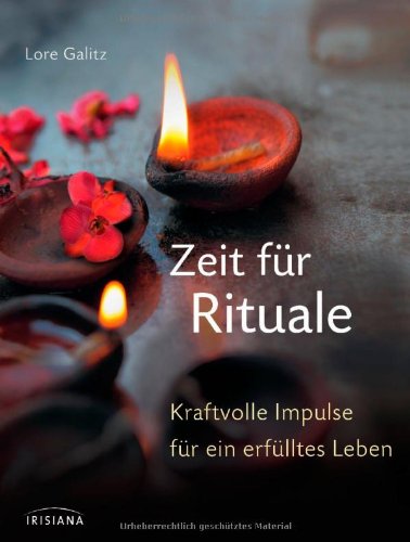  - Zeit für Rituale: Kraftvolle Impulse für ein erfülltes Leben