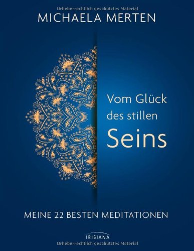 - Vom Glück des stillen Seins: Meine 22 besten Meditationen