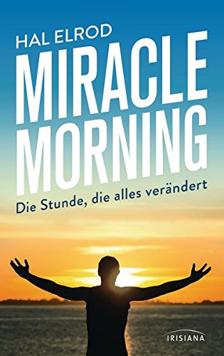  - Miracle Morning: Die Stunde, die alles verändert