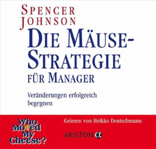 - Die Mäuse-Strategie für Manager: Veränderungen erfolgreich begegnen - Gesprochen von Heikko Deutschmann