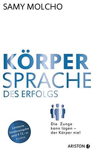 - Körpersprache des Erfolgs (Jubiläums-Ausgabe): Die Zunge kann lügen - der Körper nie