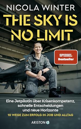 Winter, Nicola - The Sky is No Limit: Eine Jetpilotin über Krisenkompetenz, schnelle Entscheidungen und neue Horizonte - 10 Wege zum Erfolg in Job und Alltag