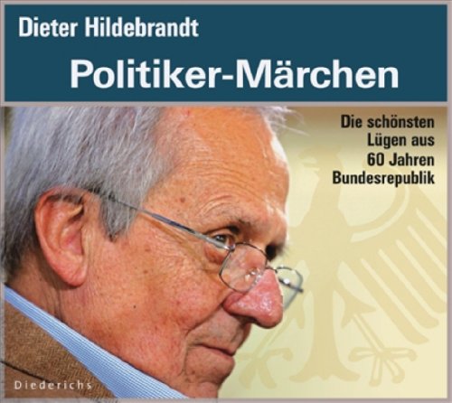  - Politiker-Märchen: Die schönsten Lügen aus 60 Jahren Bundesrepublik. Ausgewählt und moderiert von Dieter Hildebrandt