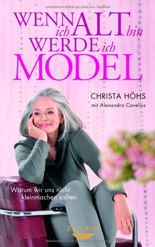 - Wenn ich alt bin, werde ich Model: Warum wir uns nicht kleinmachen sollten