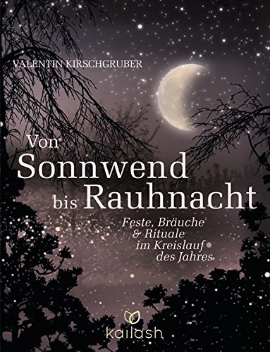  - Von Sonnwend bis Rauhnacht: Feste, Bräuche & Rituale im Kreislauf des Jahres