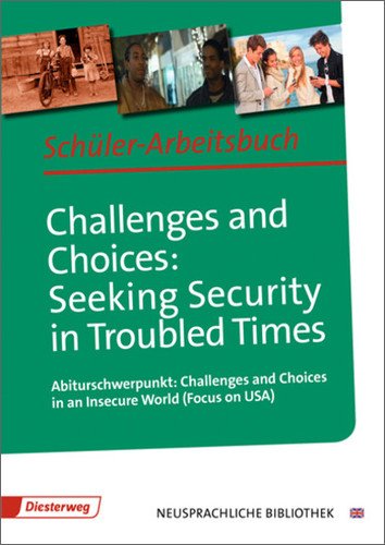 - Challenges and Choices: Seeking Security in Troubled Times: Abiturschwerpunkt: Challenges and Choices in an Insecure World (Focus on USA): ... Bibliothek - Englische Abteilung, Band 3)