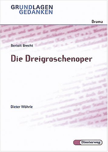  - Bertolt Brecht: Die Dreigroschenoper. Grundlagen und Gedanken zum Verständnis des Dramas.