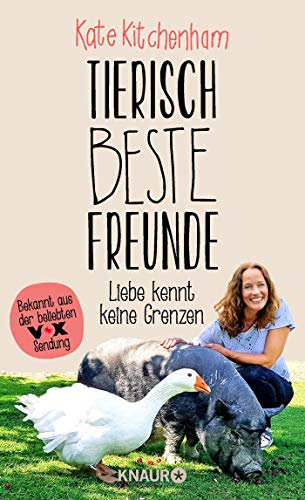 Kitchenham, Kate - Tierisch beste Freunde - Liebe kennt keine Grenzen: (Das Buch der bekannten Tier-Expertin - für alle Fans der beliebten TV-Serie und für alle Tierfreunde.)