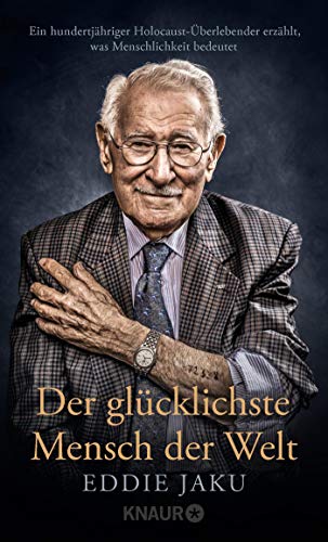 Jaku, Eddie - Der glücklichste Mensch der Welt - Ein hundertjähriger Holocaust-Überlebender erzählt...