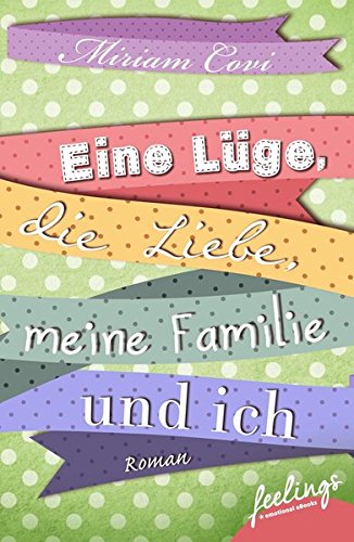  - Eine Lüge, die Liebe, meine Familie und ich: Roman