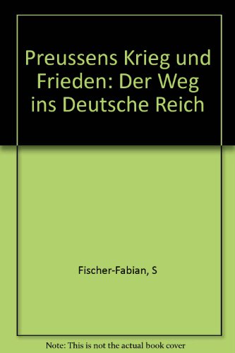 - Preußens Krieg und Frieden. Der Weg ins Deutsche Reich