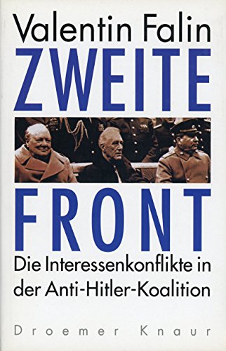  - Zweite Front. Die Interessenkonflikte in der Anti-Hitler-Koalition