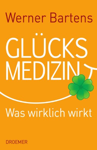  - Glücksmedizin: Was wirklich wirkt